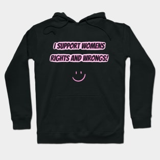 I Support Womens Rights And Wrongs Hoodie